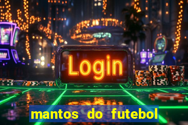 mantos do futebol jogos de hoje na tv